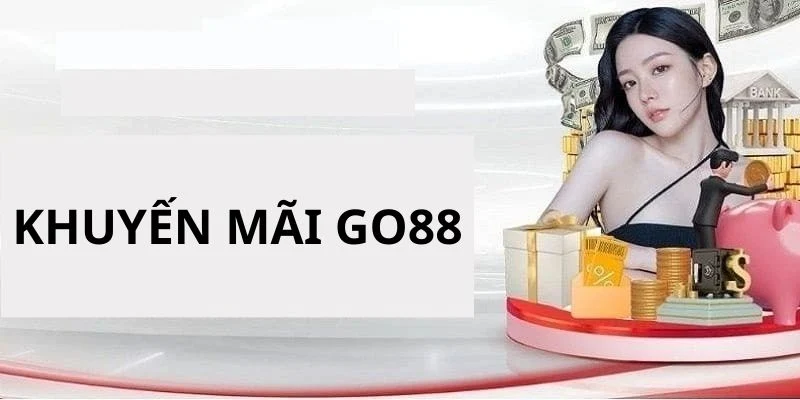 Khuyến mãi Go88 mang giá trị cao, hấp dẫn cho cược thủ